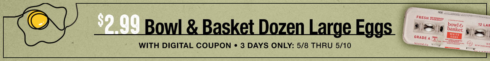 3 Days only! Bowl & Basket Large eggs, $2.99 with Digital Coupon